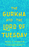 The Gurkha and the Lord of Tuesday